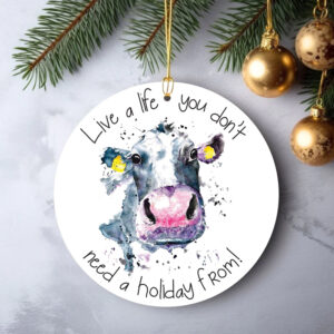 Cow ornament: 'Live a life...holiday from!'