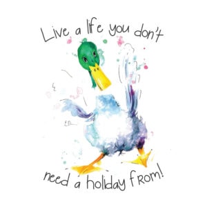 Duck with motivational quote about life.